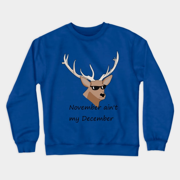 November ain't my December Crewneck Sweatshirt by PolfreDesigns